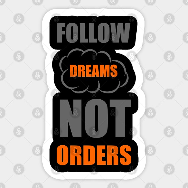Follow dreams not orders Sticker by Forart
